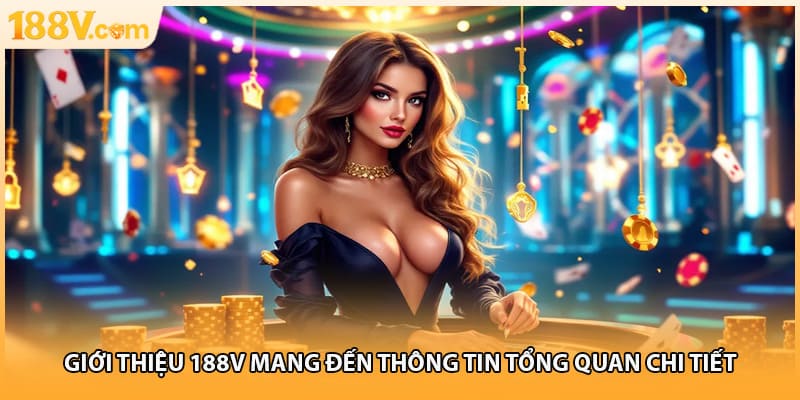 Giới thiệu 188V mang đến thông tin tổng quan chi tiết