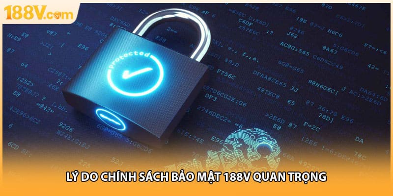 Lý do chính sách bảo mật 188V quan trọng
