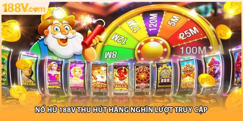 Nổ hũ 188V thu hút hàng nghìn lượt truy cập 