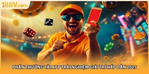 Phần Thưởng Tải App Trải Nghiệm Giải Trí Hấp Dẫn 2025