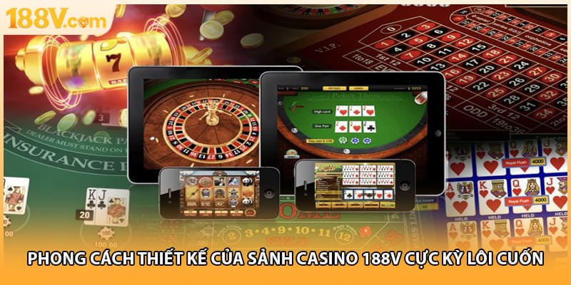 Phong cách thiết kế của sảnh casino 188V cực kỳ lôi cuốn
