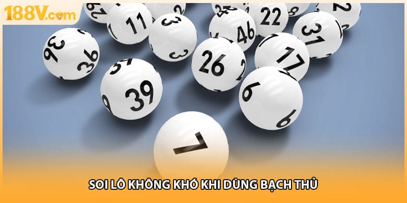 Soi lô không khó khi dùng bạch thủ