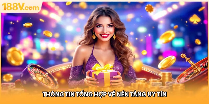 Thông tin tổng hợp về nền tảng uy tín