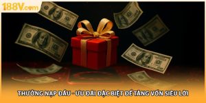 Thưởng Nạp Đầu - Ưu Đãi Đặc Biệt Để Tăng Vốn Siêu Lời