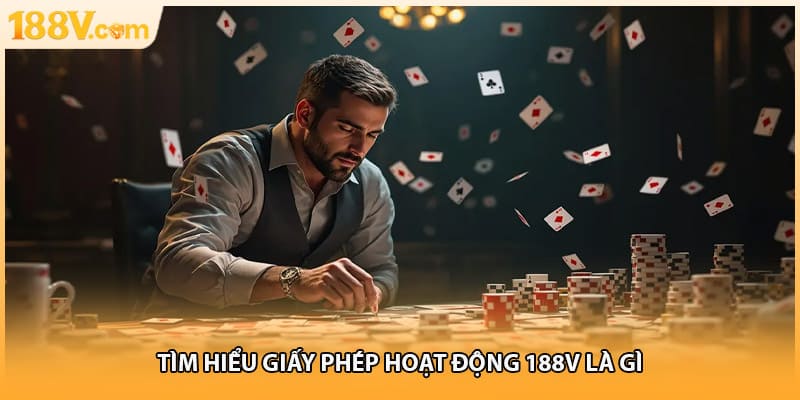 Tìm hiểu giấy phép hoạt động 188v là gì